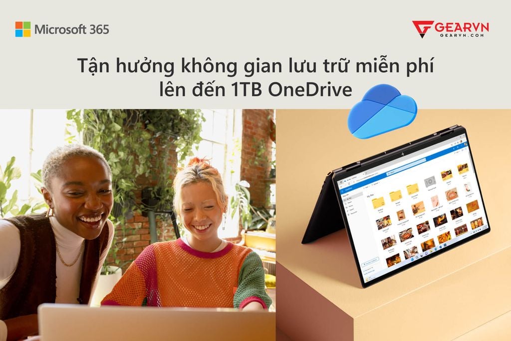 TẬN HƯỞNG KHÔNG GIAN LƯU TRỮ MIỄN PHÍ LÊN ĐẾN 1TB ONEDRIVE  - GEARVN