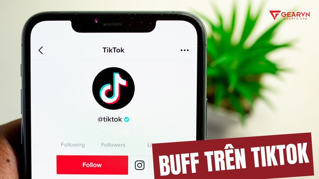 GEARVN - Buff bẩn trên TikTok