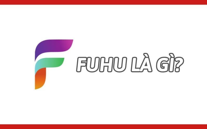 GEARVN - Fuhu là gì? Hướng dẫn tải Fuhu đơn giản nhất