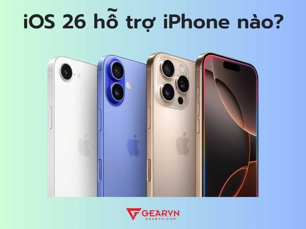 iOS 26 sẽ hỗ trợ cho máy iPhone nào?  - GEARVN