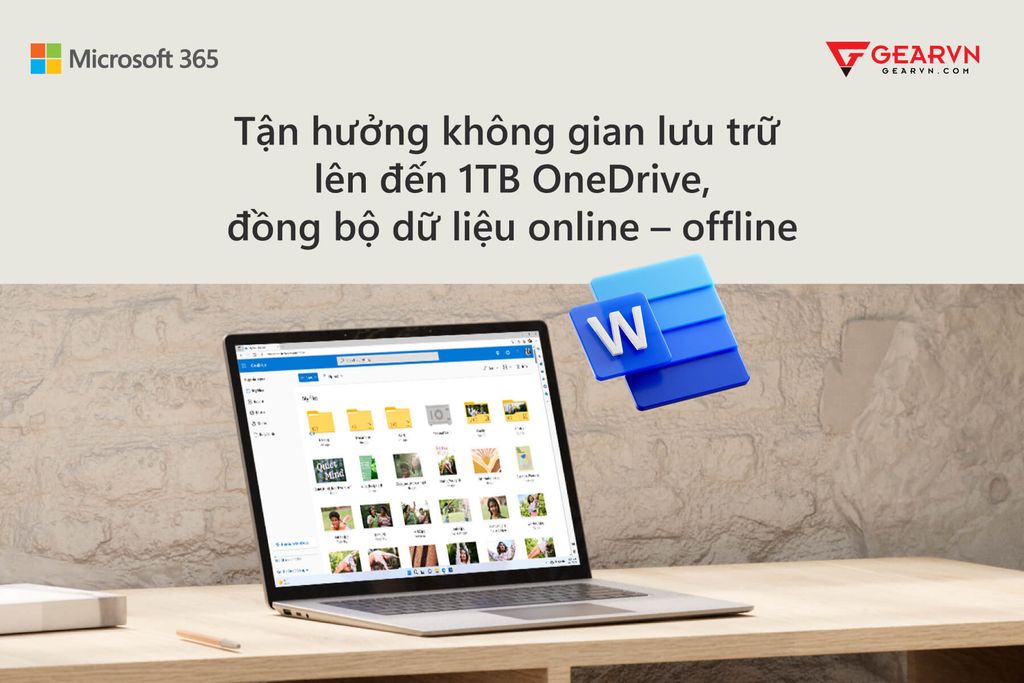 TẬN HƯỞNG KHÔNG GIAN LƯU TRỮ LÊN ĐẾN 1TB ONEDRIVE, ĐỒNG BỘ DỮ LIỆU ONLINE – OFFLINE - GEARVN