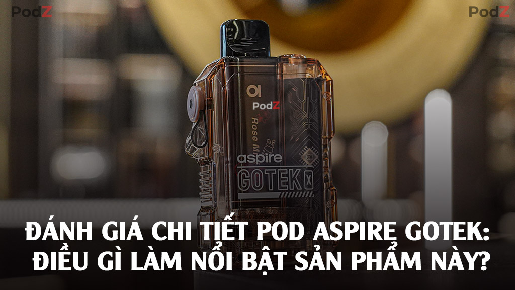 Đánh giá chi tiết Pod Aspire Gotek: Điều gì làm nổi bật sản phẩm này?