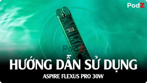 Hướng Dẫn Sử Dụng Aspire Flexus Pro 30W Pod Kit