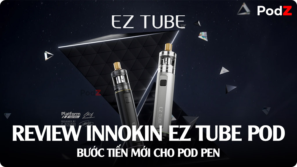 Review Innokin EZ Tube Pod System Kit - Sự Phát Triển Của Vape Pen