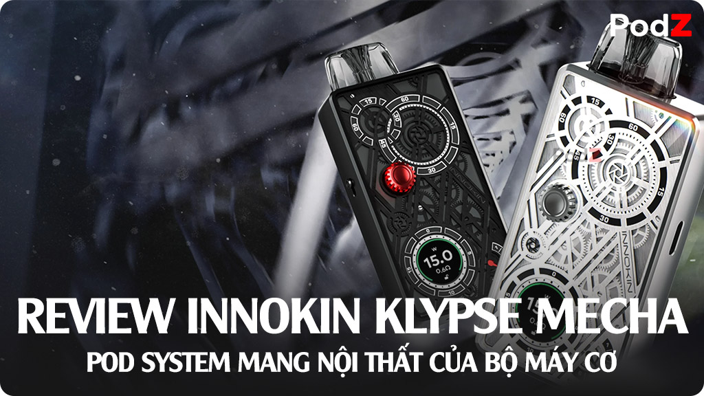 Review Innokin Klypse Mecha Pod Kit - Pod System Mang Nội Thất Của Bộ Máy Cơ