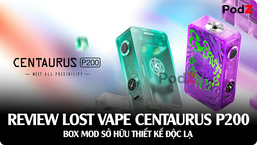 Review Lost Vape Centaurus P200 Box Mod - Siêu Phẩm Mới Nhất Cho Vaper