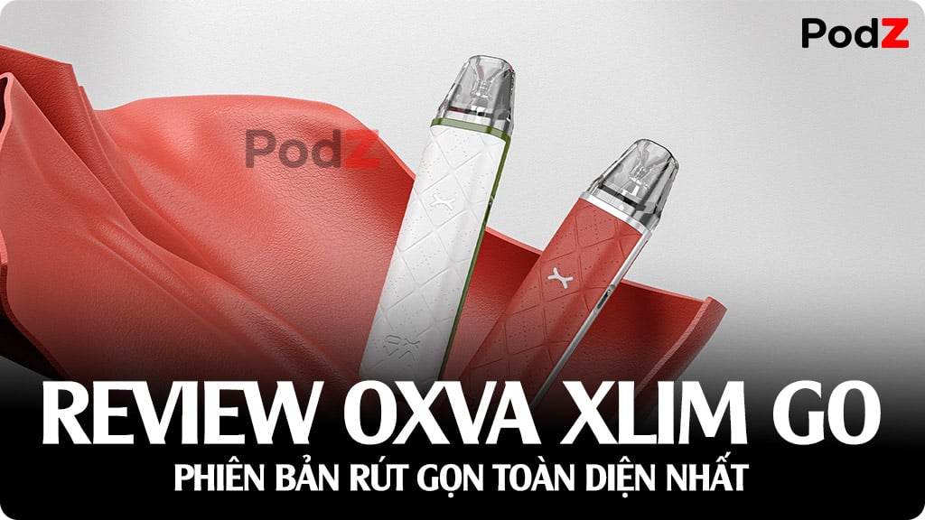 Review OXVA Xlim Go 30W - Pod System Châm Dầu Là Sử Dụng