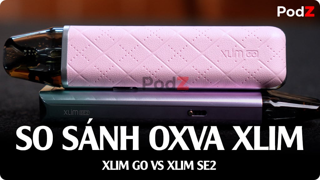 So Sánh OXVA Xlim GO Và OXVA Xlim SE 2 - Pod Nào Tiện Lợi Hơn