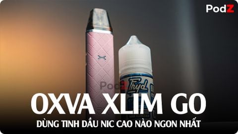 OXVA Xlim GO Dùng Tinh Dầu Nic Cao Nào Ngon Nhất