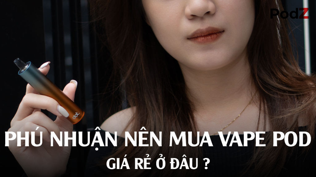 Phú Nhuận nên mua vape pod giá rẻ ở đâu?