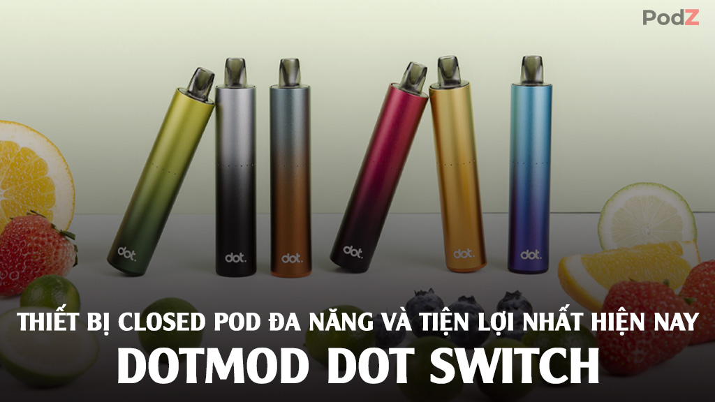 Dotmod DotSwitch: Thiết bị Closed Pod đa năng và tiện lợi nhất hiện nay