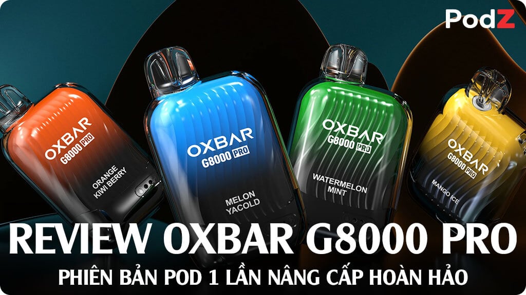 Review OXBAR G8000 Pro - Phiên Bản Pod 1 lần Nâng Cấp Hoàn Hảo