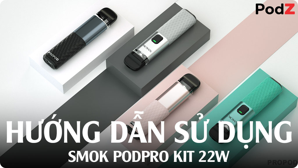 Hướng dẫn sử dụng Smok Propod Kit 22w