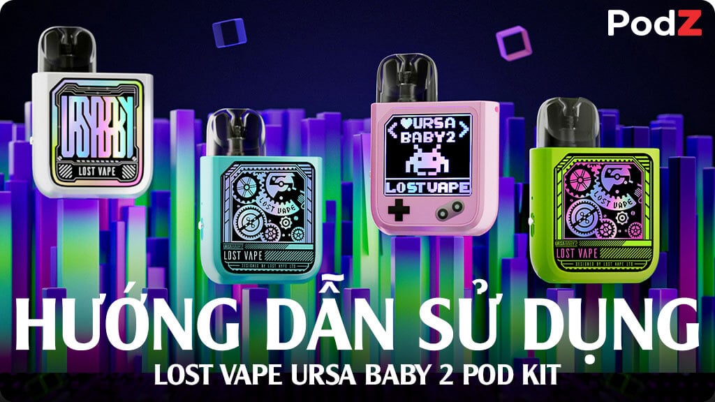 Hướng dẫn sử dụng Lost Vape Ursa Baby 2 Pod Kit