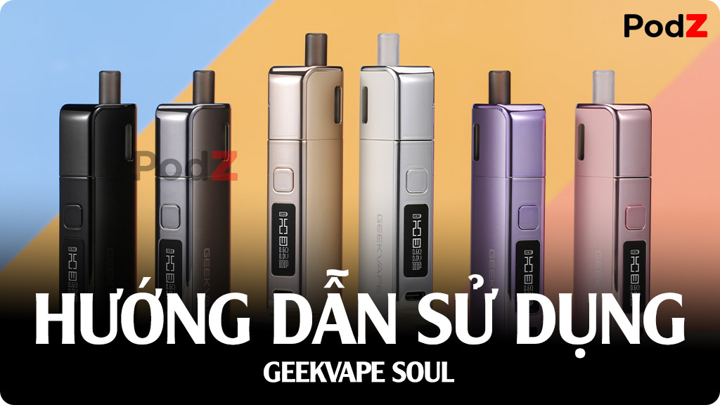 Hướng Dẫn Sử Dụng Geekvape Soul 30W