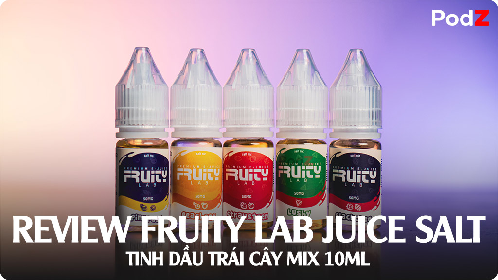 Review Tinh Dầu Salt Nic Fruity Lab - Hương Vị Trái Cây Mix Bùng Nổ