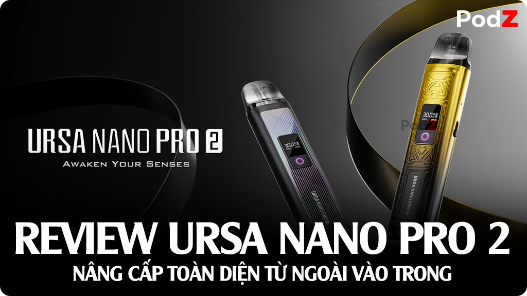 Review Lost Vape URSA Nano Pro 2 Pod Kit - Đầu Pod URSA V2 Vị Ngon Hơn