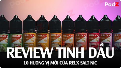 Review Tinh Dầu Salt Nic RELX Với 10 Hương Vị Trái Cây 58ni Mới