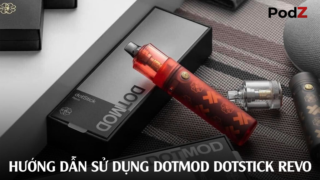Hướng dẫn sử dụng máy Dotmod Dotstick Revo Pod Kit