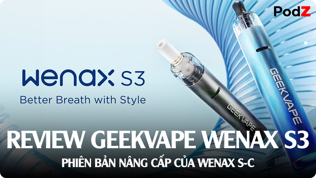 Review Geekvape Wenax S3 Pod System Mới Vừa Ra Mắt