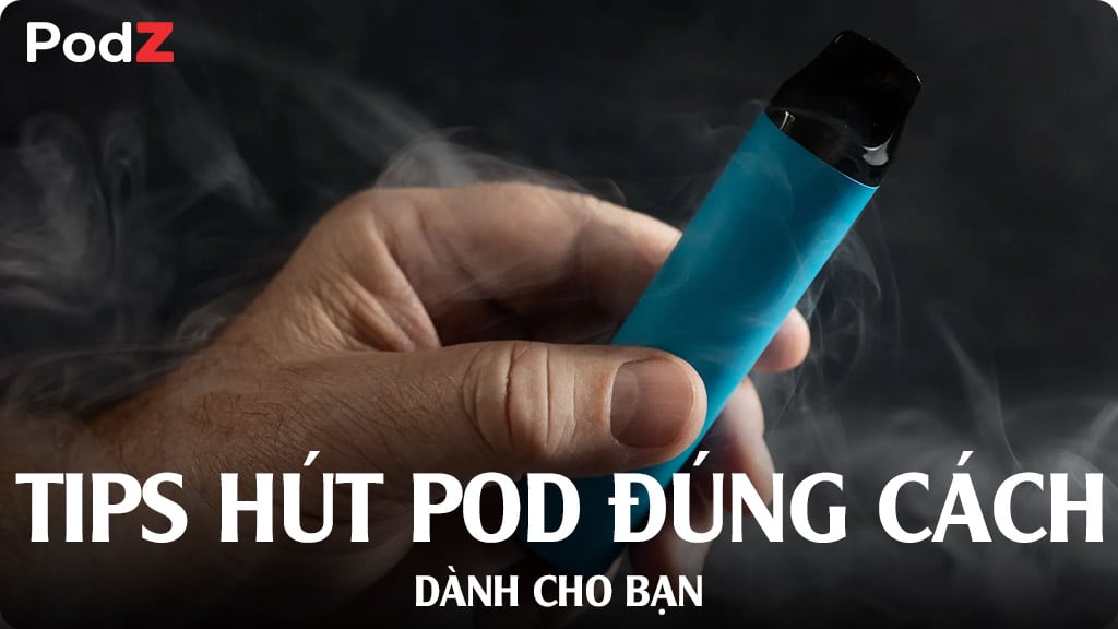 Tips Hút Pod Đúng Cách Dành Cho Bạn