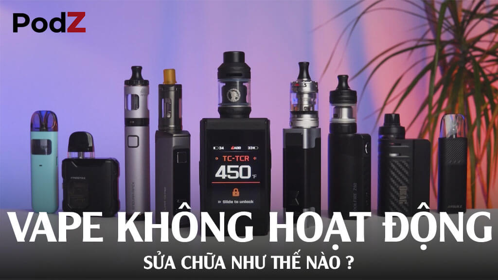 Vape không hoạt động, sửa như thế nào ?