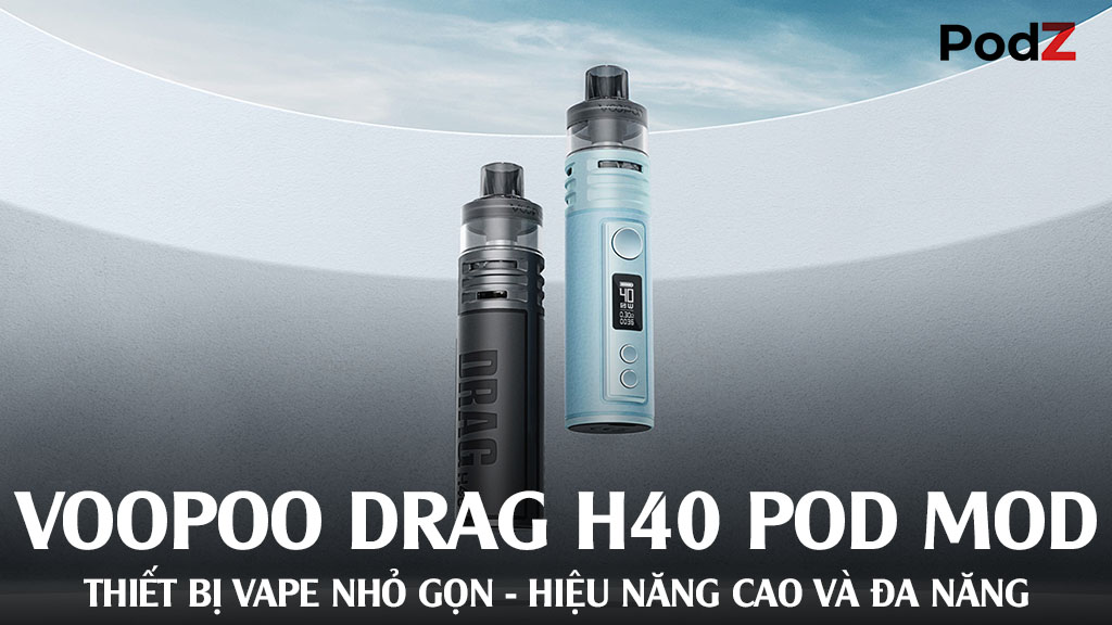 VOOPOO Drag H40 Pod Mod: Thiết bị vape nhỏ gọn, hiệu năng cao và đa năng