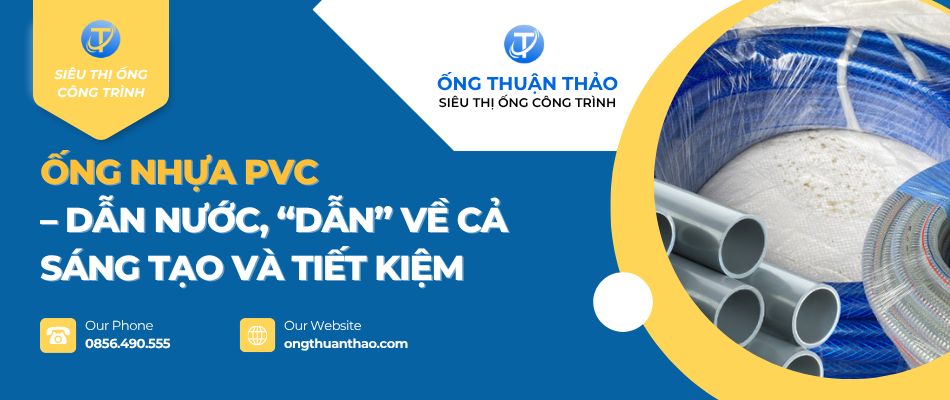 Ống Nhựa PVC – Dẫn nước, “Dẫn” Về Cả Sáng Tạo Và Tiết Kiệm