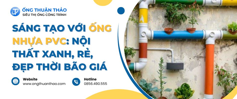 Sáng Tạo Với Ống Nhựa PVC: Nội Thất Xanh, Rẻ, Đẹp Thời Bão Giá