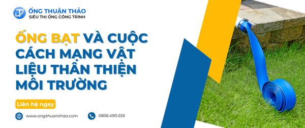 Ống Bạt Và Cuộc Cách Mạng Vật Liệu Thân Thiện Môi Trường