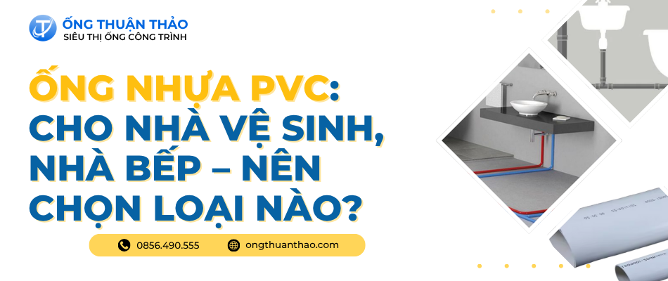 Ống nhựa PVC cho nhà vệ sinh, nhà bếp – Nên chọn loại nào?
