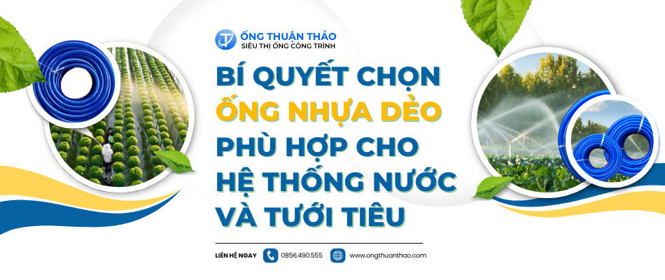 Bí Quyết Chọn Ống Nhựa Dẻo Phù Hợp Cho Hệ Thống Nước Và Tưới Tiêu