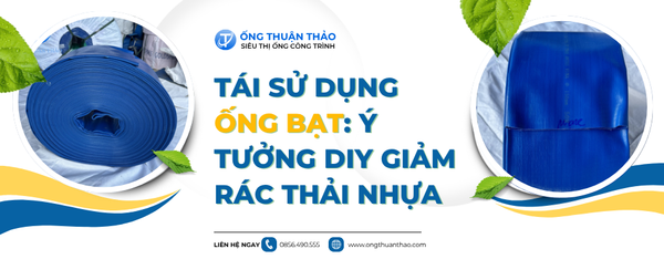 Tái Sử Dụng Ống Bạt: Ý Tưởng DIY Giảm Rác Thải Nhựa
