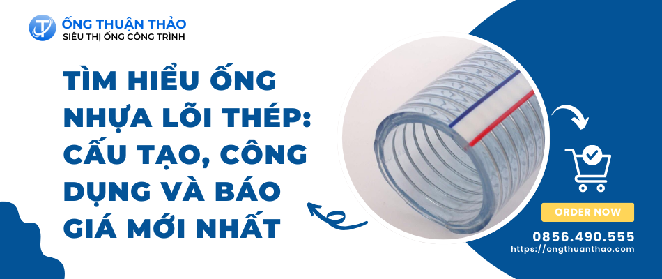 Tìm hiểu ống nhựa lõi thép: Cấu tạo, công dụng và báo giá mới nhất