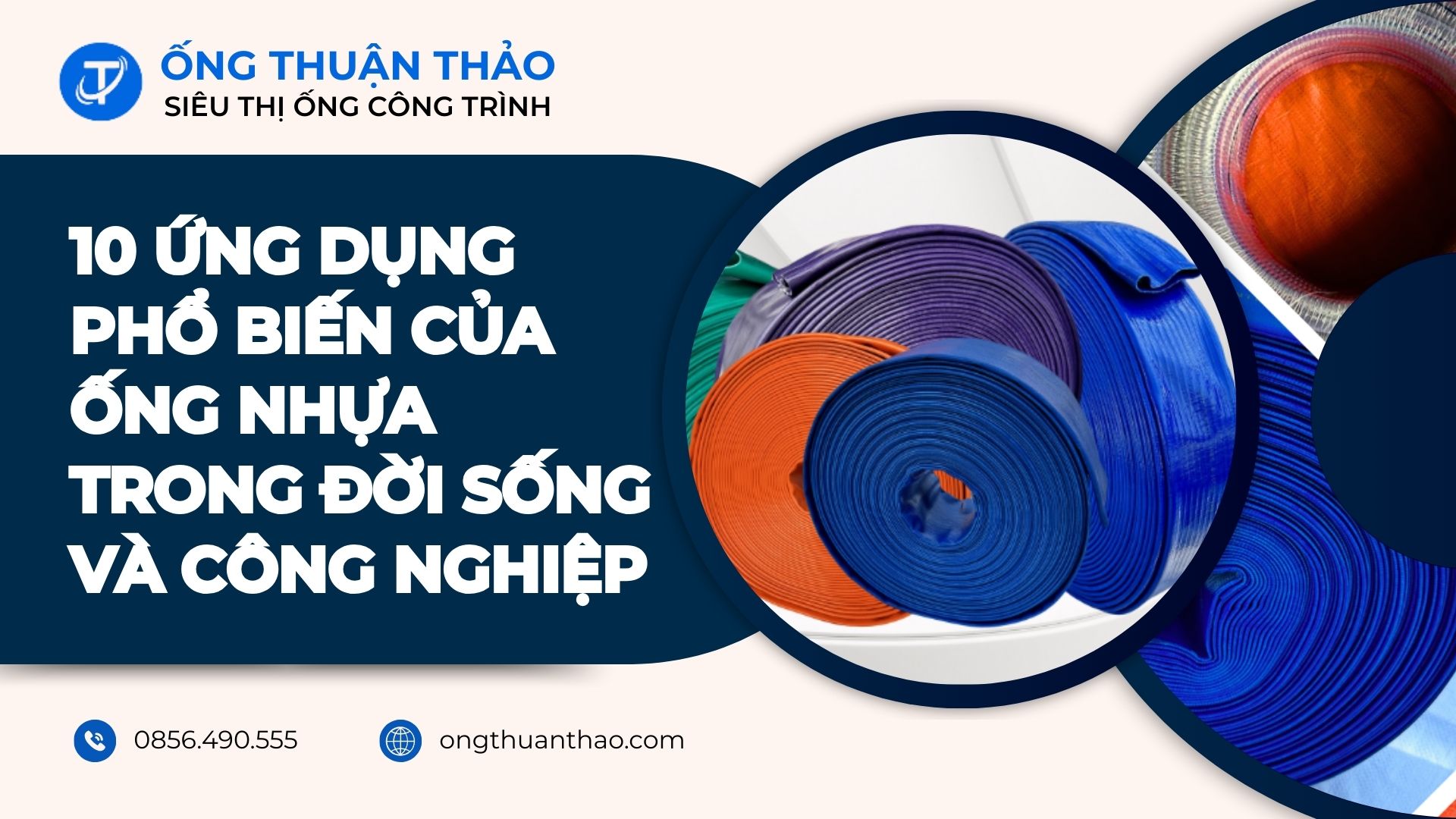 10 Ứng Dụng Phổ Biến Của Ống Nhựa Trong Đời Sống Và Công Nghiệp
