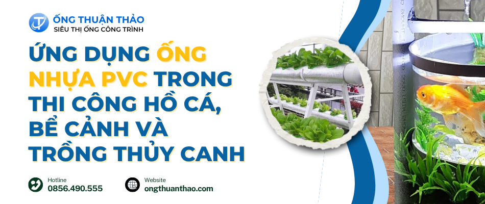 Ứng dụng ống nhựa PVC trong thi công hồ cá, bể cảnh và trồng thủy canh