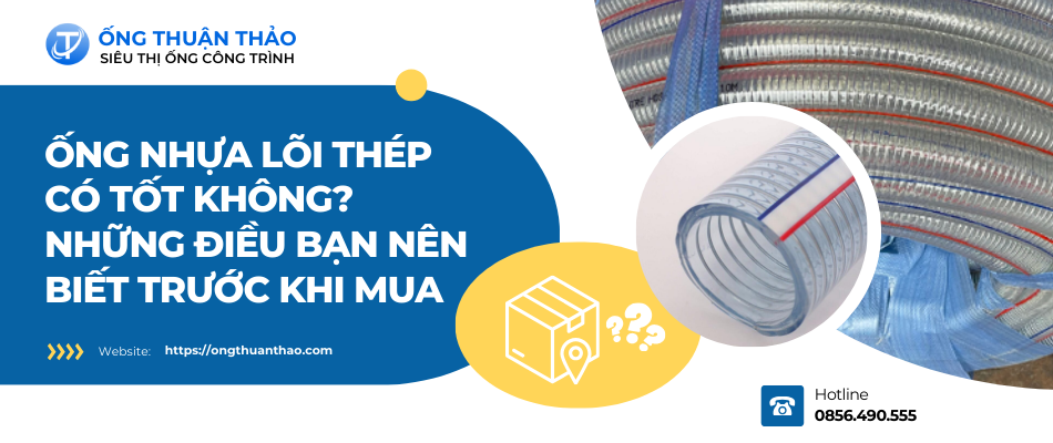 Ống nhựa lõi thép có tốt không? Những điều bạn nên biết trước khi mua