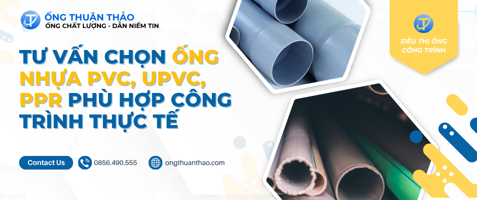 Tư vấn chọn ống nhựa PVC, uPVC, PPR phù hợp công trình thực tế