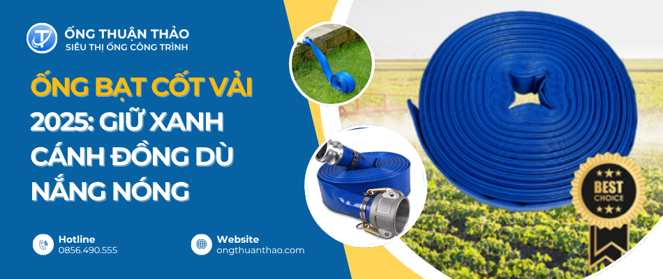 Ống Bạt Cốt Vải 2025: Giữ Xanh Cánh Đồng Dù Nắng Nóng