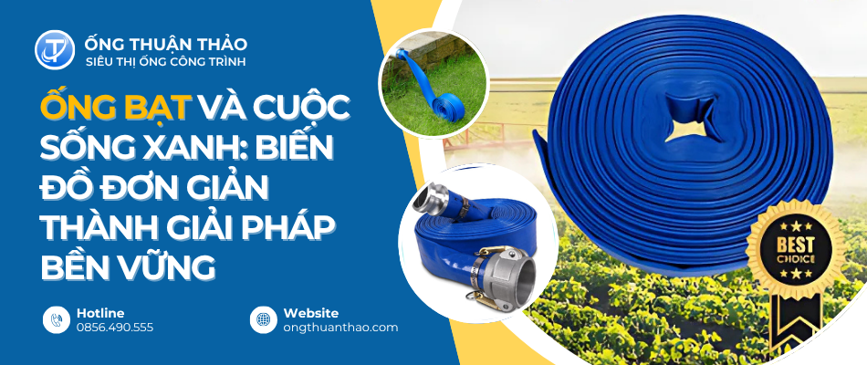 Ống Bạt Và Cuộc Sống Xanh: Biến Đồ Đơn Giản Thành Giải Pháp Bền Vững