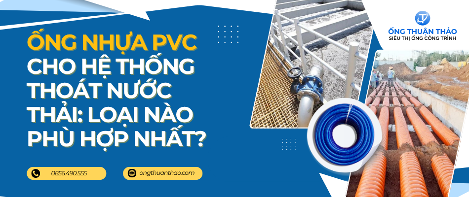 Ống nhựa PVC cho hệ thống thoát nước thải: Loại nào phù hợp nhất?