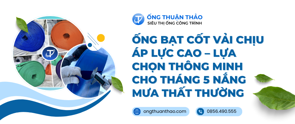 Ống bạt cốt vải – Lựa chọn thông minh cho tháng 5 nắng mưa thất thường