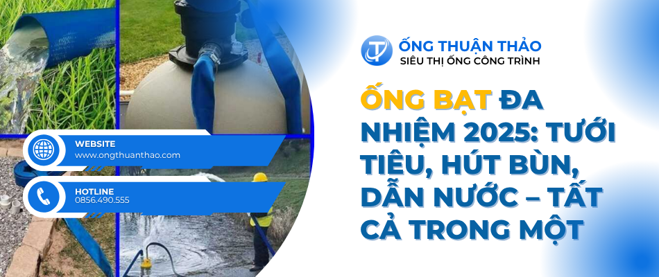 Ống bạt đa nhiệm 2025: Tưới tiêu, hút bùn, dẫn nước – tất cả trong một