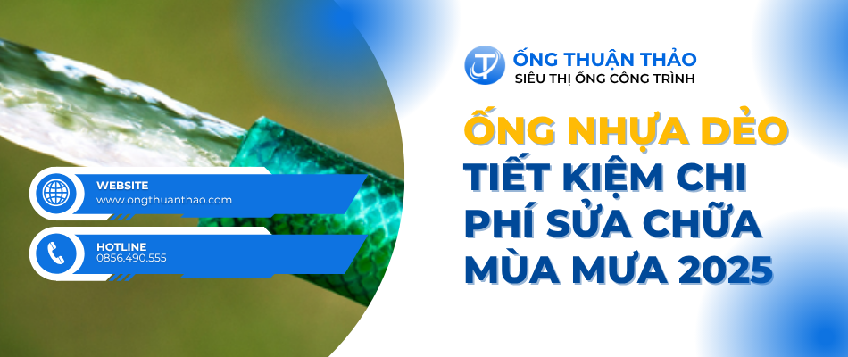 Ống nhựa dẻo tiết kiệm chi phí sửa chữa mùa mưa 2025