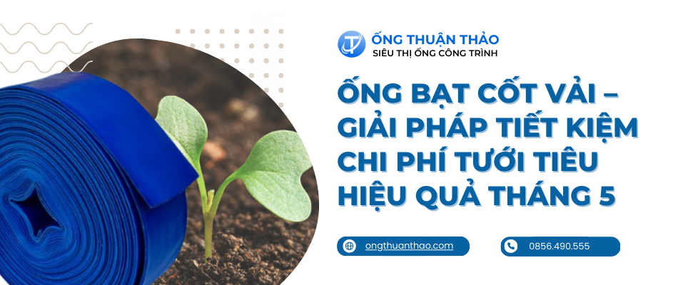 Ống bạt cốt vải – Giải pháp tiết kiệm chi phí tưới tiêu hiệu quả