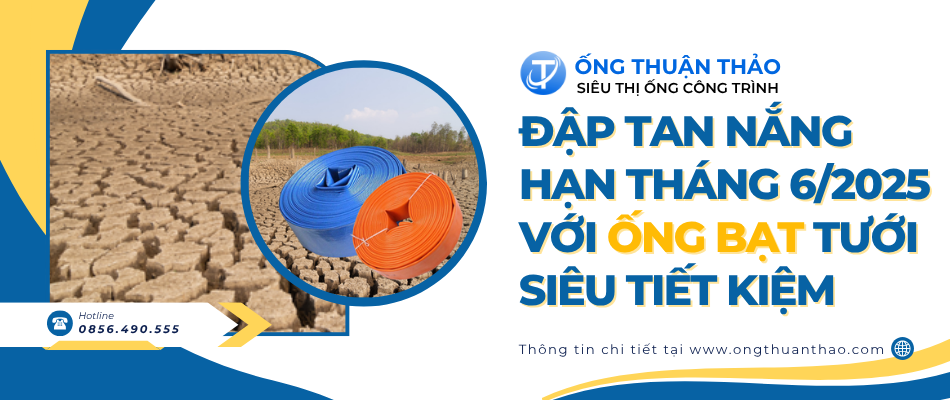Đập Tan Nắng Hạn Tháng 6/2025 Với Ống Bạt Tưới Siêu Tiết Kiệm