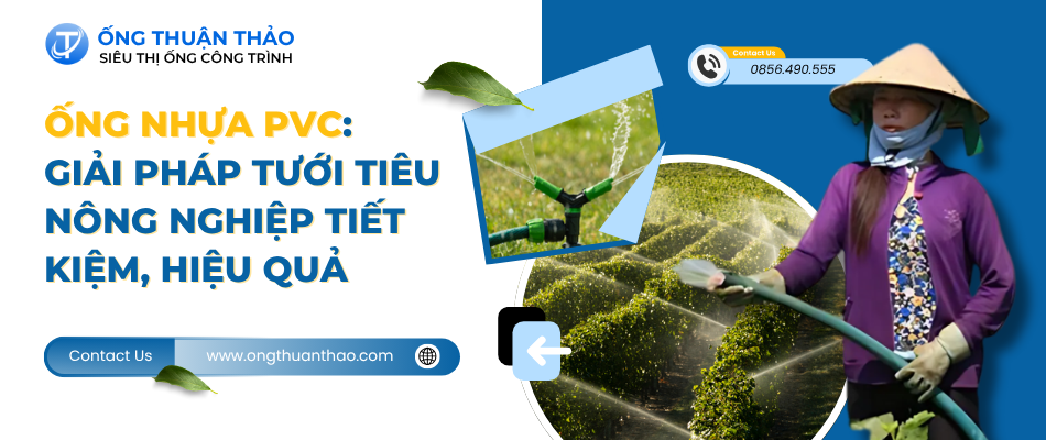 Ống Nhựa PVC: Giải Pháp Tưới Tiêu Nông Nghiệp Tiết Kiệm, Hiệu Quả