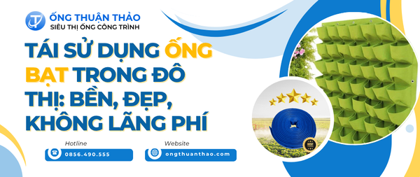 Tái Sử Dụng Ống Bạt Trong Đô Thị: Bền, Đẹp, Không Lãng Phí