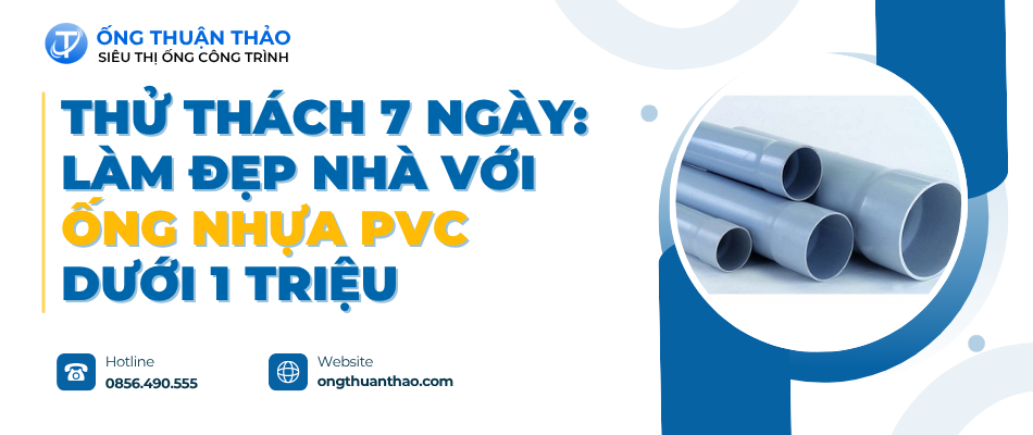 Thử Thách 7 Ngày: Làm Đẹp Nhà Với Ống Nhựa PVC Dưới 1 Triệu