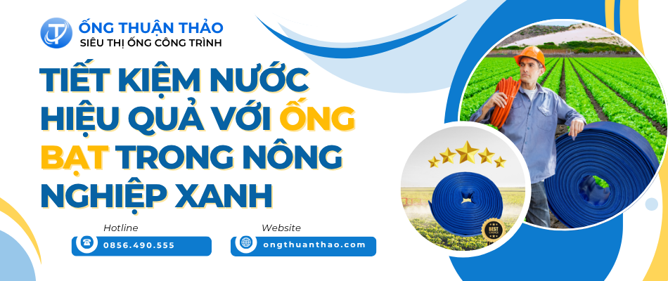 Tiết Kiệm Nước Hiệu Quả Với Ống Bạt Trong Nông Nghiệp Xanh